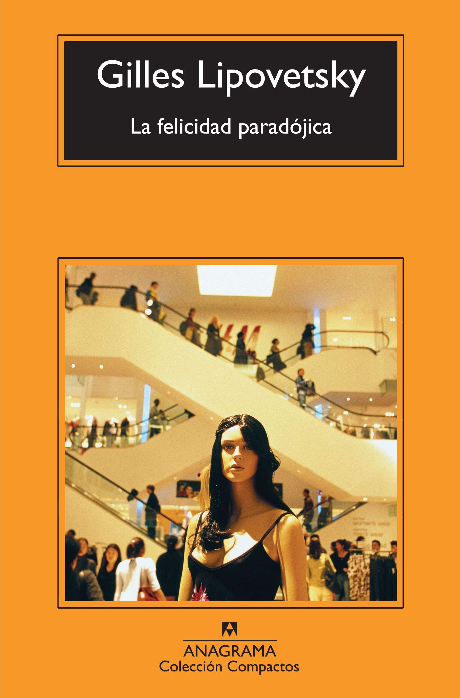 La Felicidad Paradojica: Ensayo sobre la sociedad de hiperconsumo: 529 (Compactos)