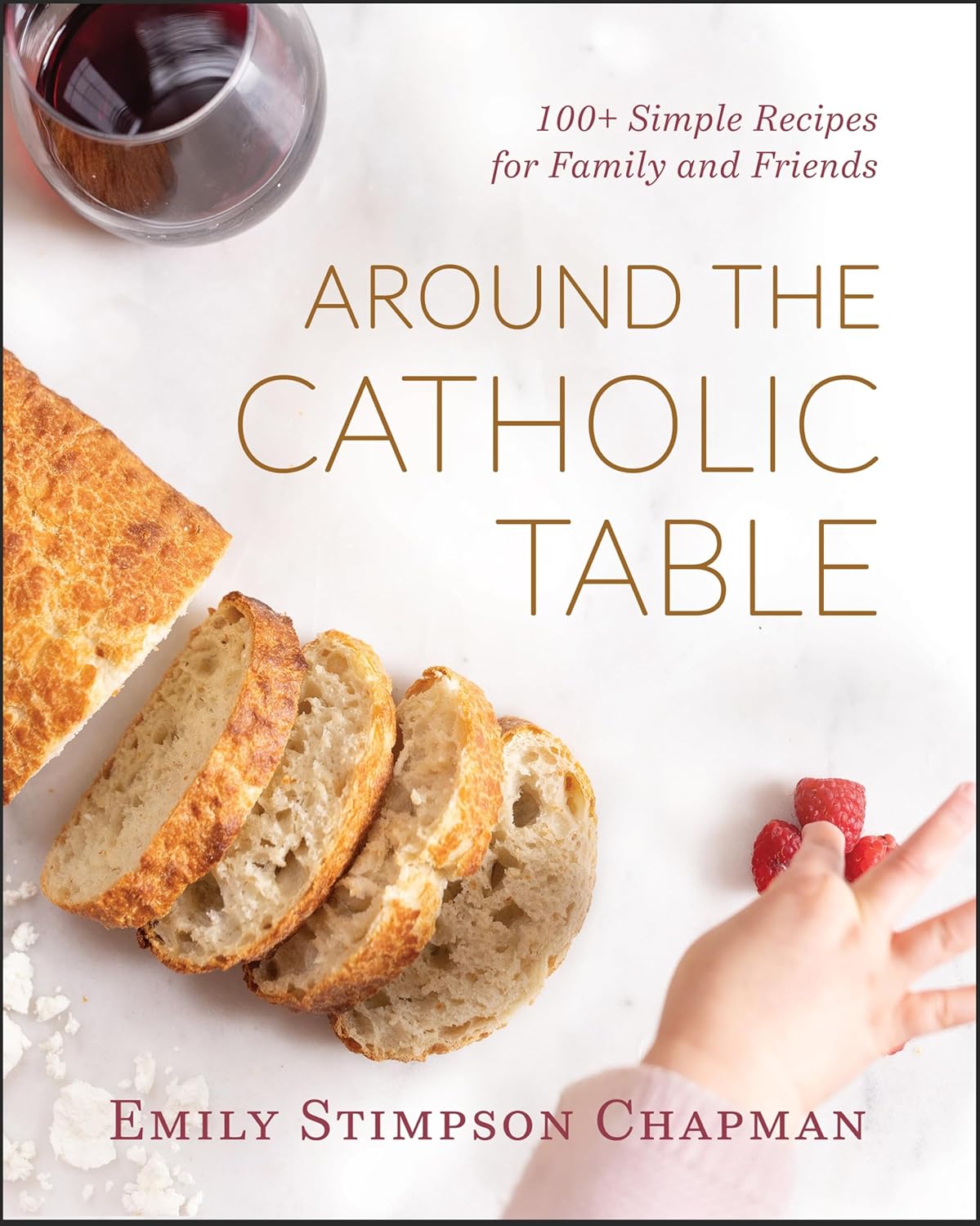 Around the Catholic Table: 100+ Simple Recipes for Family and Friends