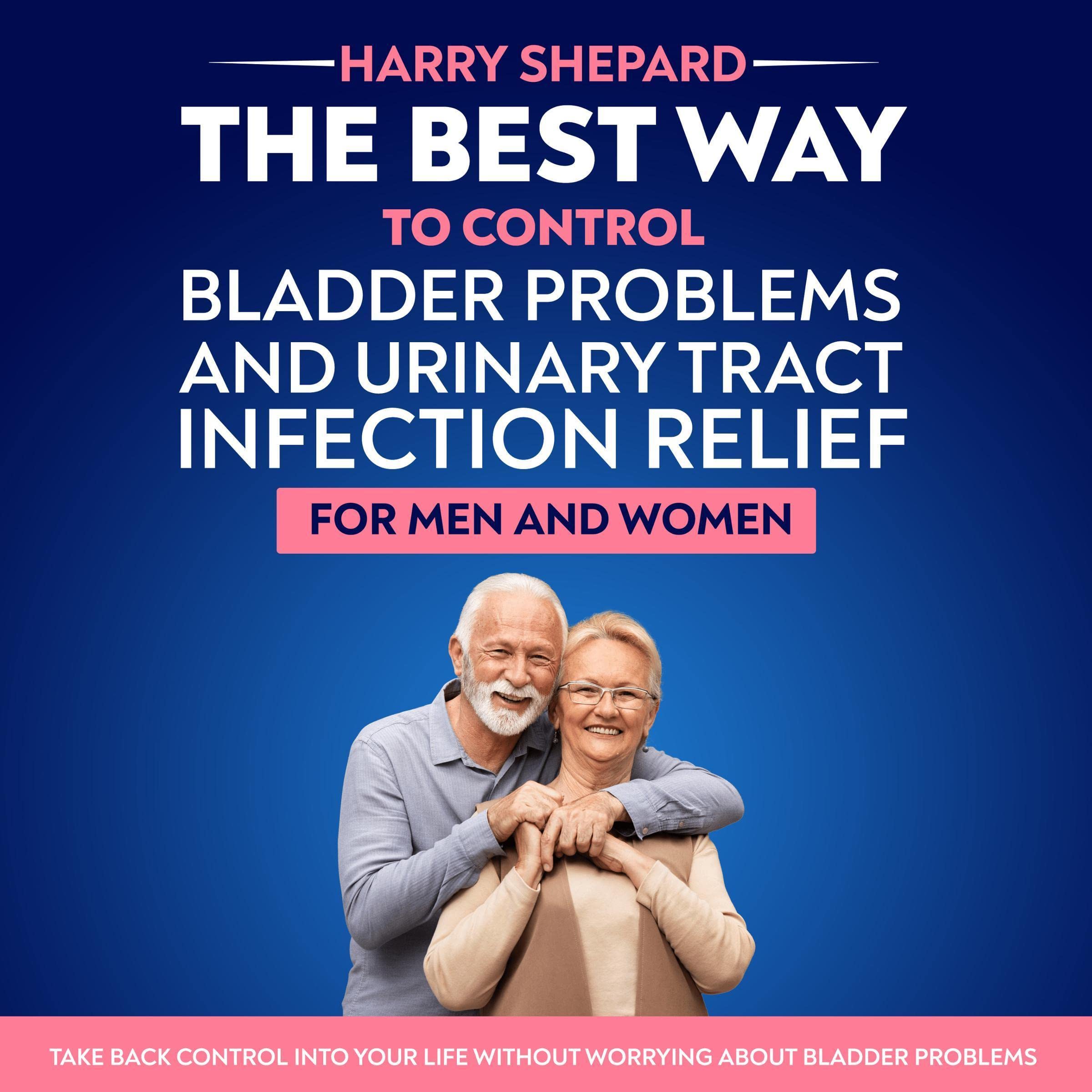 Cover art for The Best Way to Control Bladder Problems and Urinary Tract Infection Relief for Men and Women