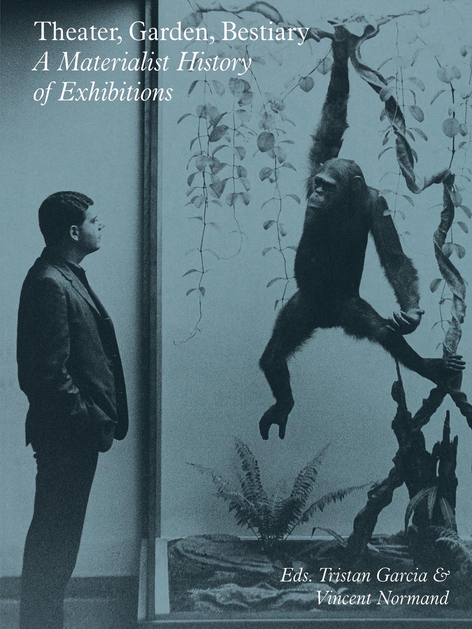 Theater, Garden, Bestiary - A Materialist History of Exhibitions (Sternberg Press)