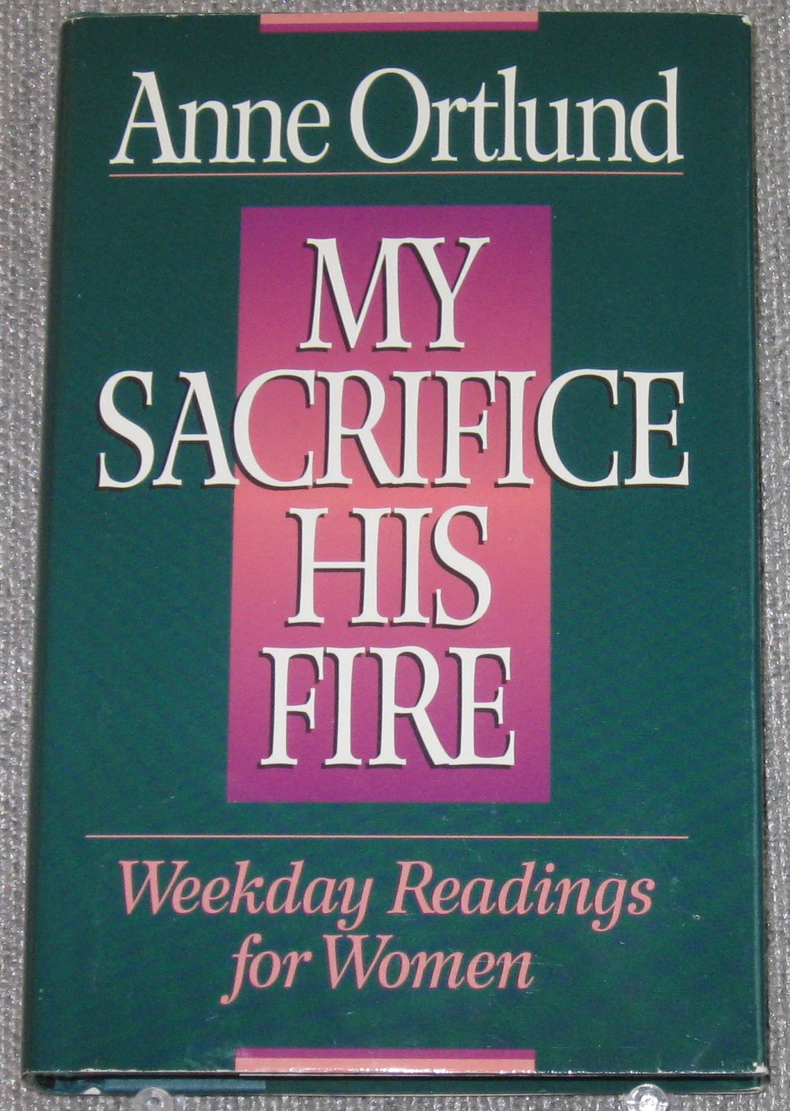 My Sacrifice His Fire: Weekday Readings for Women