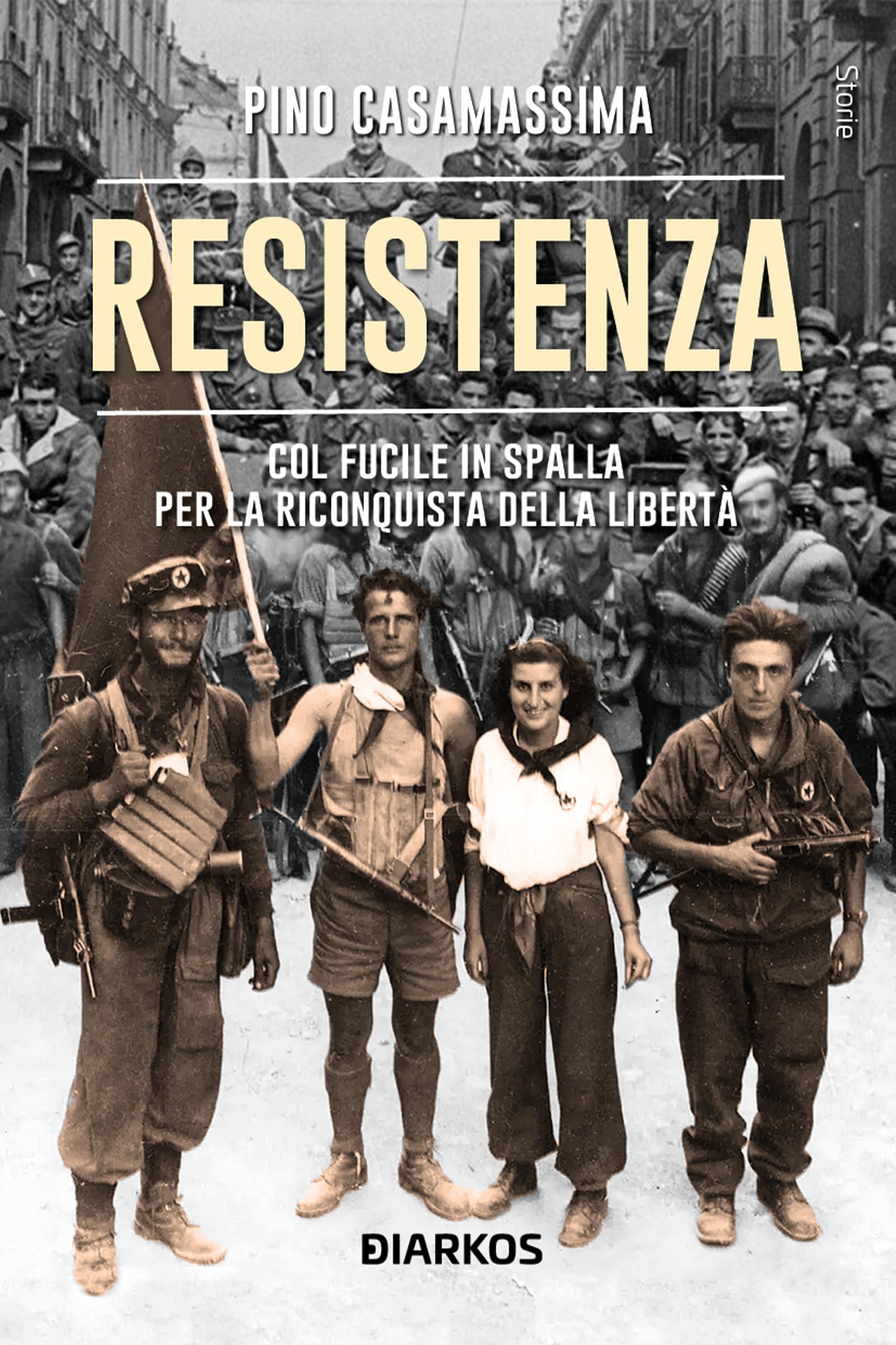Resistenza. Col Fucile In Spalla Per La Riconquista Della Libertà - 4