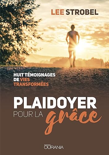 Plaidoyer pour la grâce: Huit témoignages de vies transformées