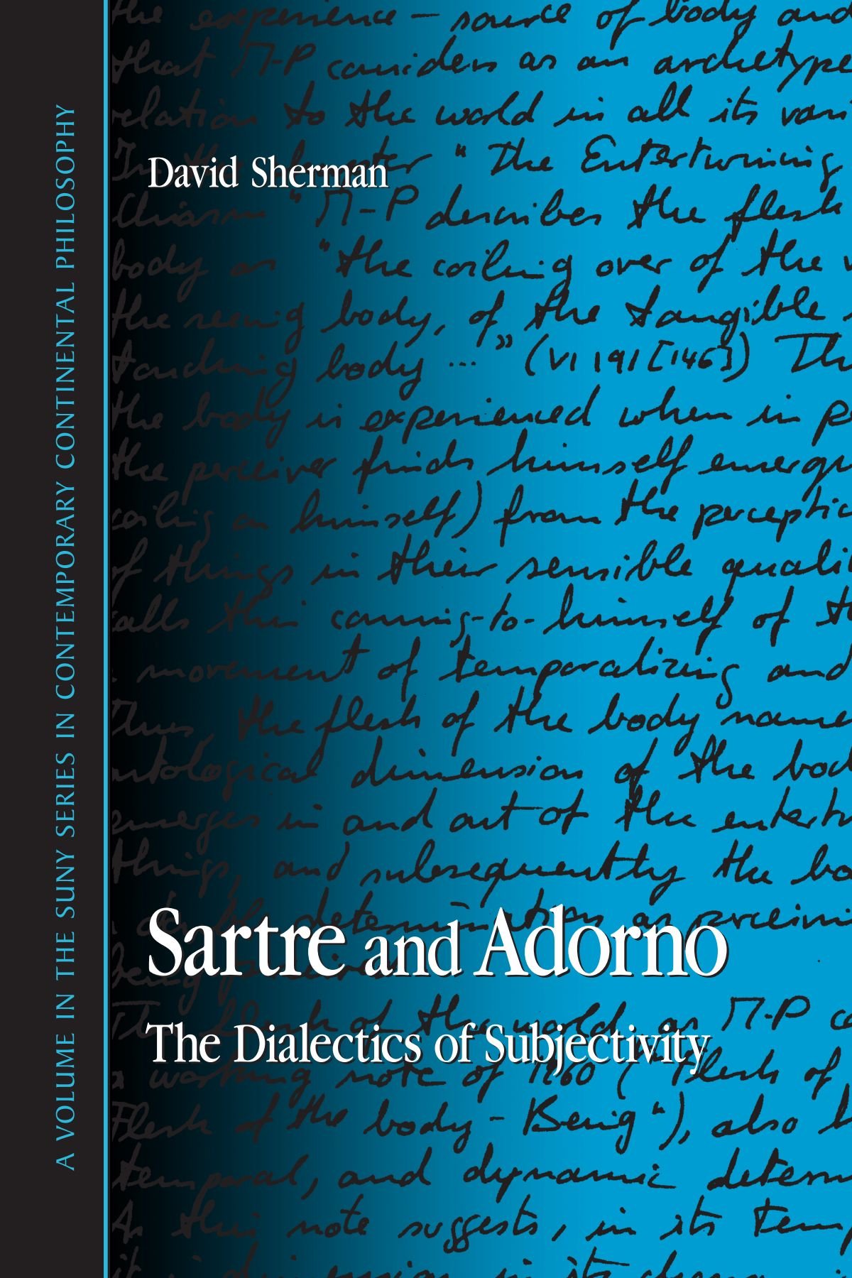 Sartre and Adorno: The Dialectics of Subjectivity (Suny Series in Contemporary Continental Philosophy)