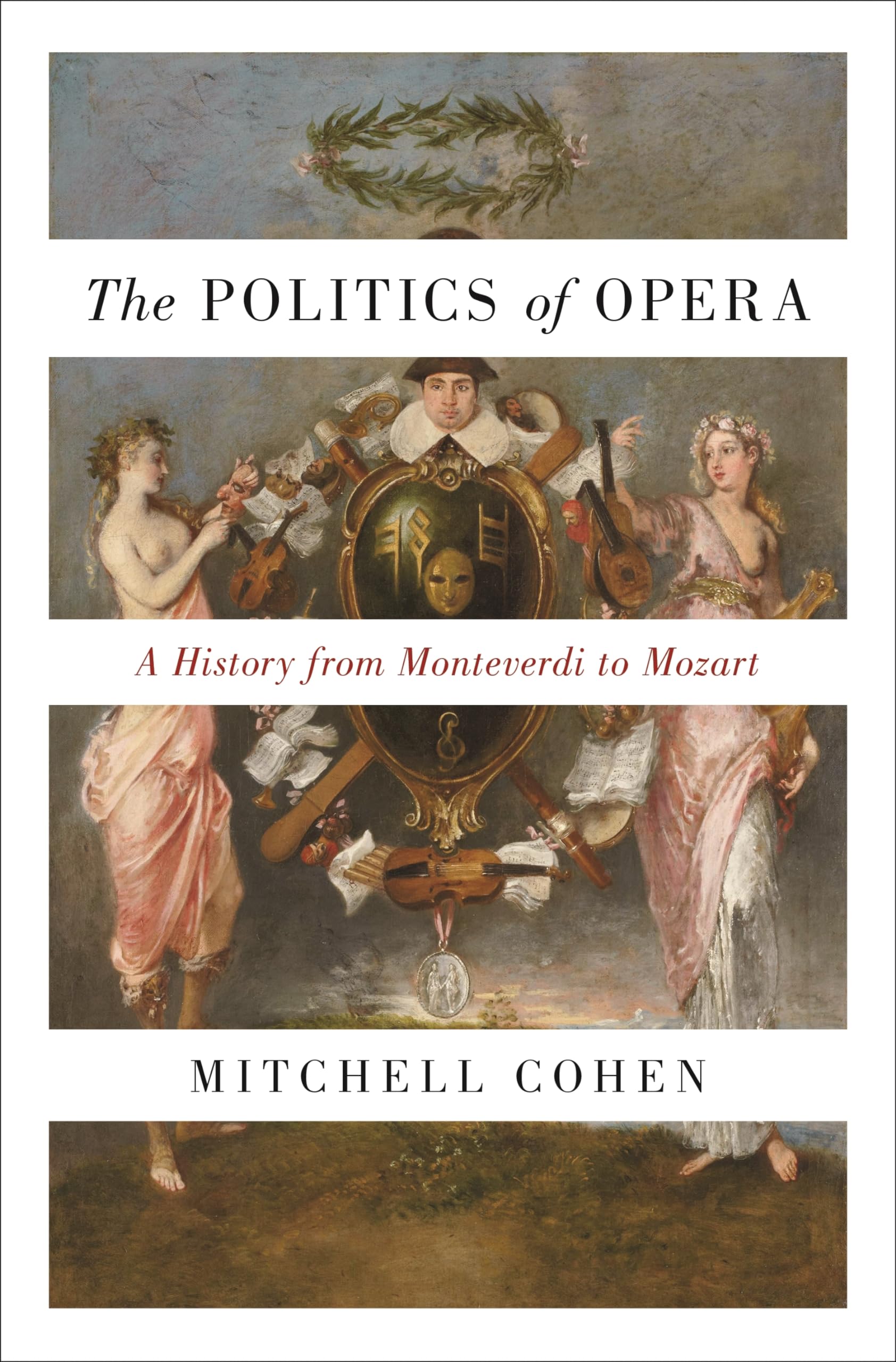 The Politics of Opera: A History from Monteverdi to Mozart