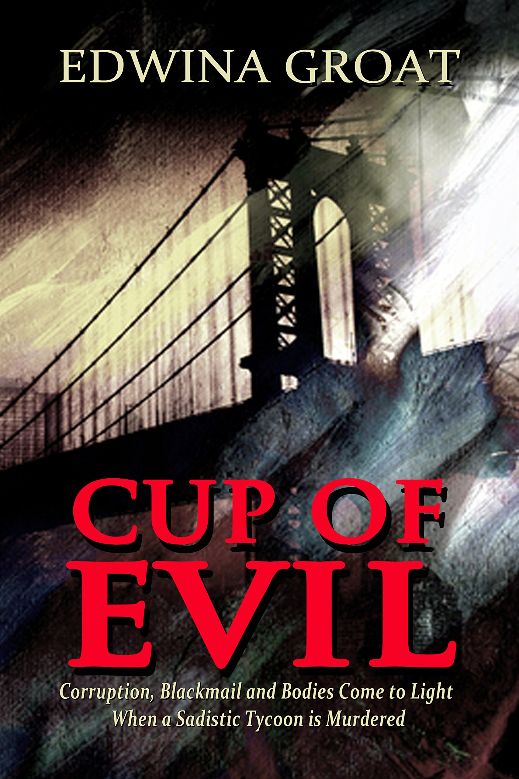 Cup of Evil: Corruption, Blackmail and Bodies Come to Light When a Sadistic Tycoon is Murdered (Touch of Evil—The Devil's Trilogy Book 1)