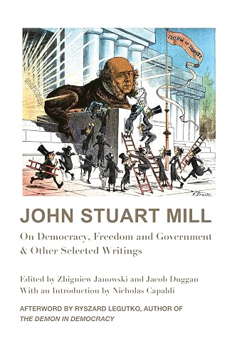 John Stuart Mill – On Democracy, Freedom and Government &amp; Other Selected Writings