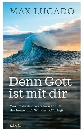 Denn Gott ist mit dir: Warum du dem vertrauen kannst, der heute noch Wunder vollbringt. (Geistliches Leben)