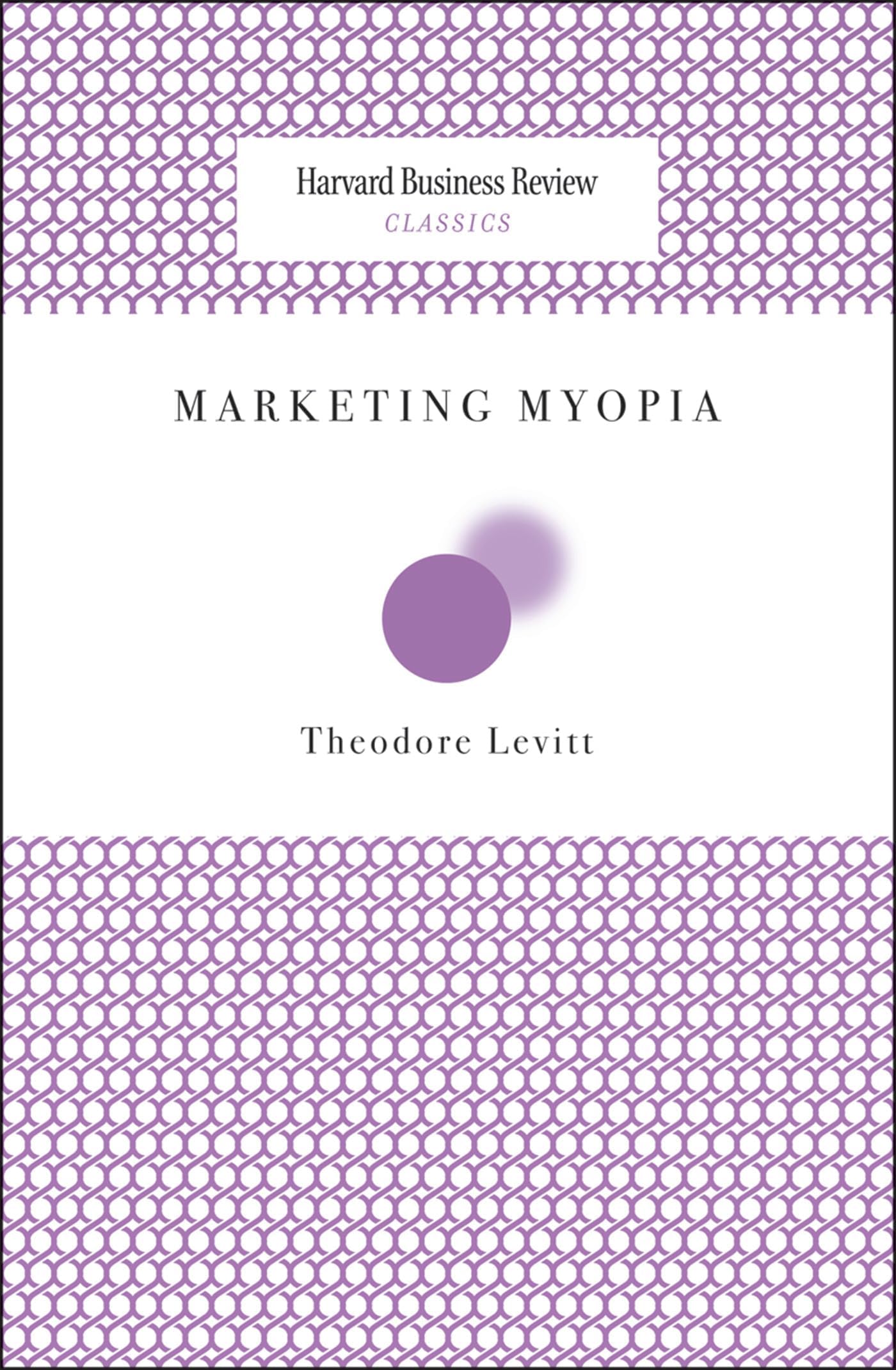 Marketing Myopia (Harvard Business Review Classics)