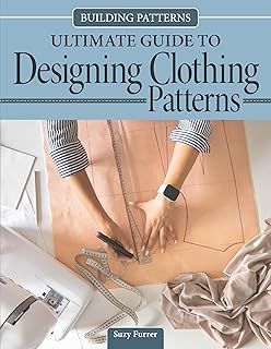 Building Patterns: Ultimate Guide to Designing Patterns for Clothing (Landauer) Garment Design and Essential Tips and Techniques - Master Pattern Making from Slopers to Construction