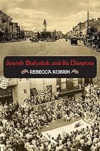 Jewish Bialystok and Its Diaspora (The Modern Jewish Experience)