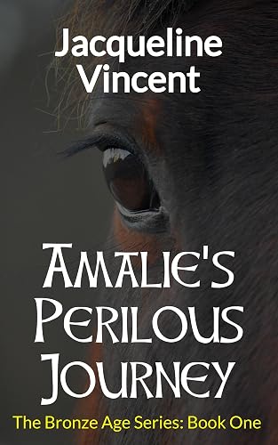 Amalie's Perilous Journey: An exciting adventure for anyone who loves horses. (The Bronze Age Series Book 1)