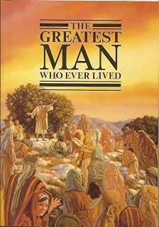 The Greatest Man Who Ever Lived
