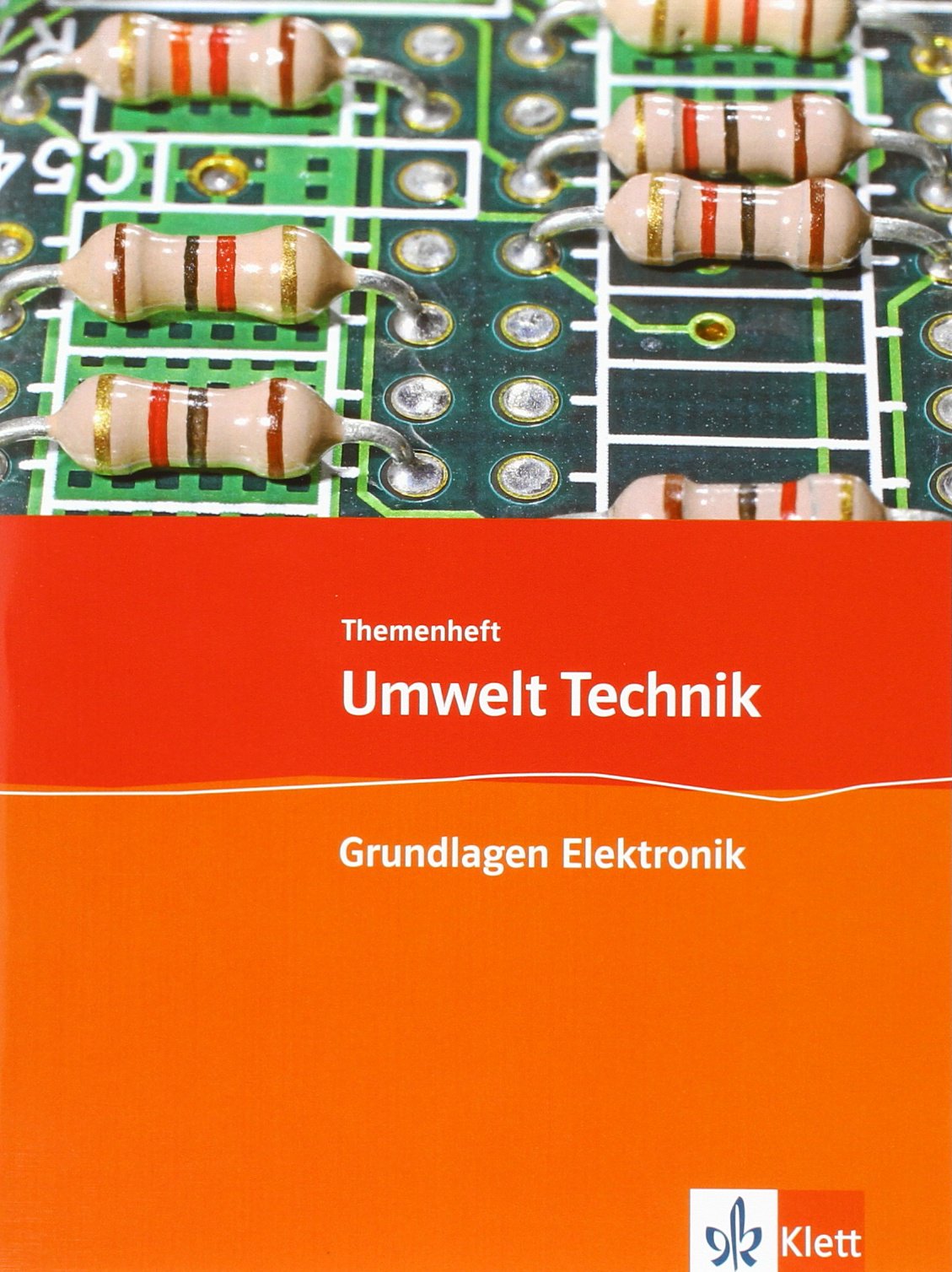 Grundlagen Elektronik: Themenheft Klasse 7-10 (Umwelt Technik)
