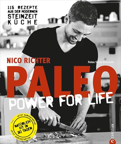 Paleo - Steinzeit Diät: ohne Hunger abnehmen, fit und schlank werden - Power for Life. 115 Rezepte aus der modernen Steinzeitküche mit Fleisch, Fisch &amp; Gemüse. Glutenfrei &amp; laktosefrei.