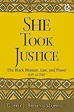 She Took Justice: The Black Woman, Law, and Power – 1619 to 1969 (Criminology and Justice Studies)