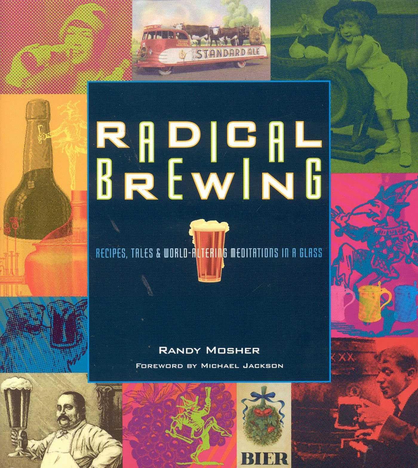 Radical Brewing: Recipes, Tales and World-​Altering Meditations in a Glass