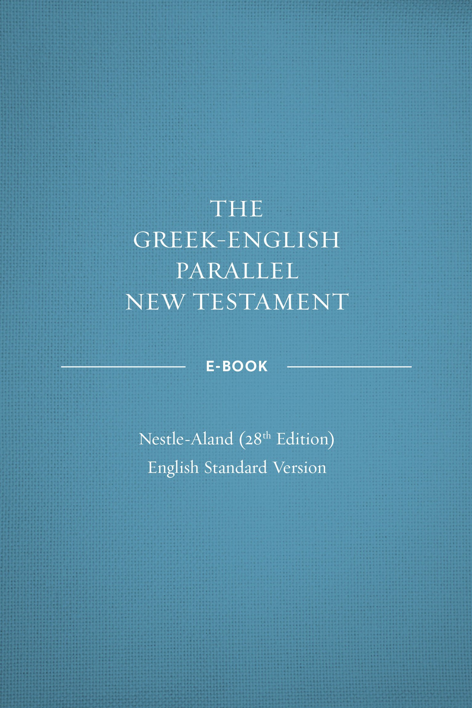 Greek-English Parallel New Testament: NA28-ESV: Nestle-Aland 28th Edition and English Standard Version