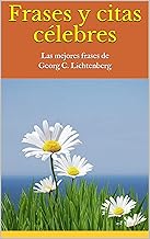 Frases y citas célebres: Las mejores frases de Georg C. Lichtenberg (Spanish Edition)