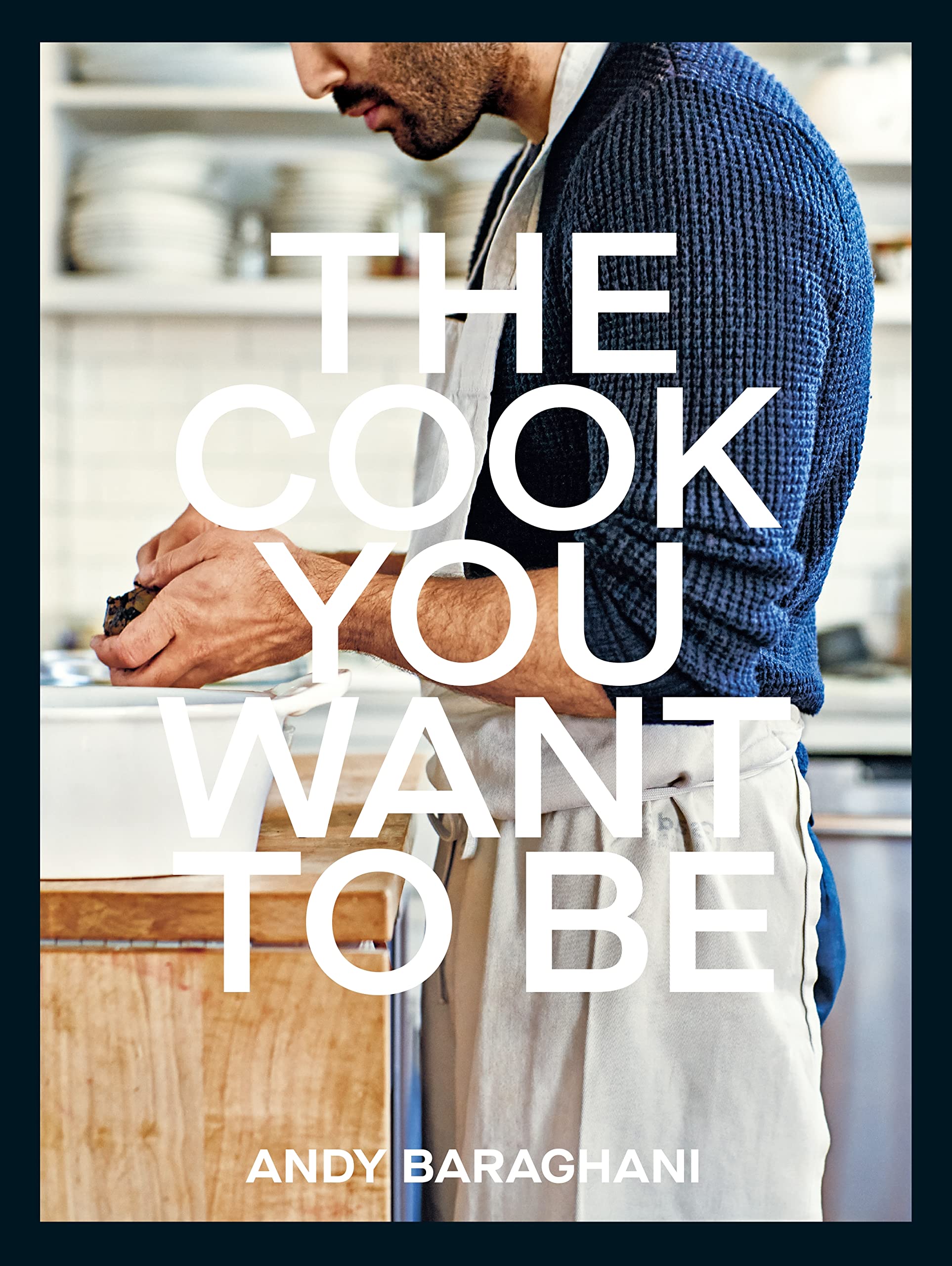 Ebury Press Book The Cook You Want to Be: Everyday Recipes to Impress