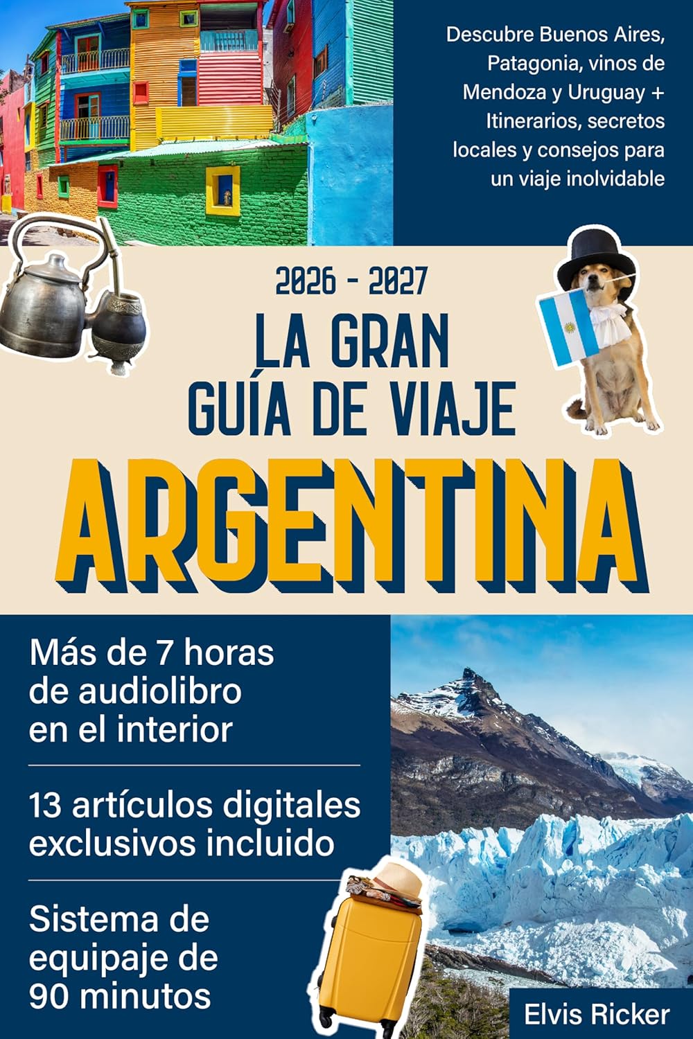 La Gran Guía de Viaje Argentina: Descubre Buenos Aires, Patagonia, vinos de Mendoza y Uruguay + Itinerarios, secretos locales y consejos para un viaje inolvidable (Spanish Edition)      Kindle Edition
