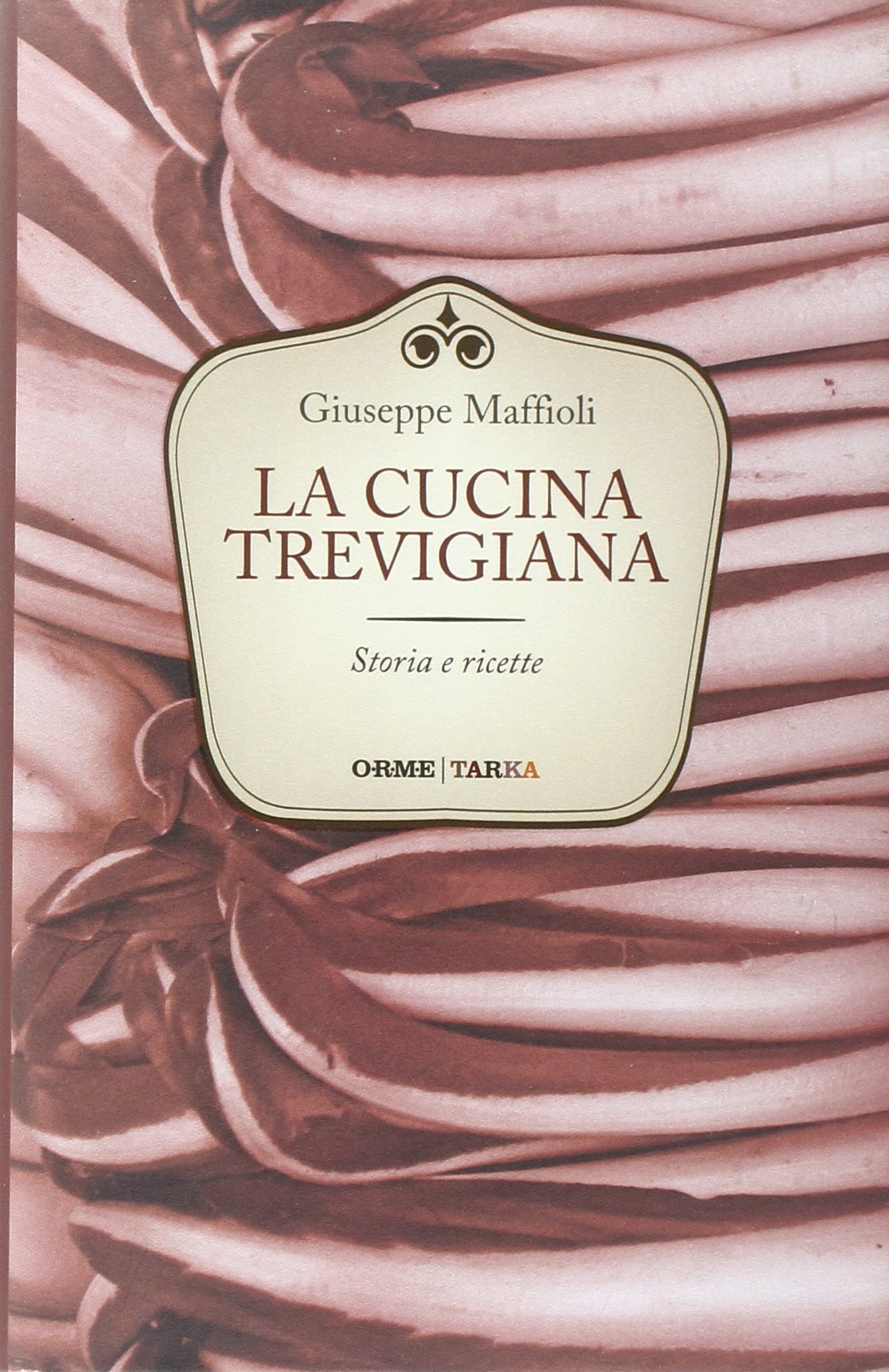 La cucina trevigiana. Storia e ricette