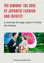 The Kimono: The Soul of Japanese Fashion and Identity: A Journey through Japan's Textile Art History