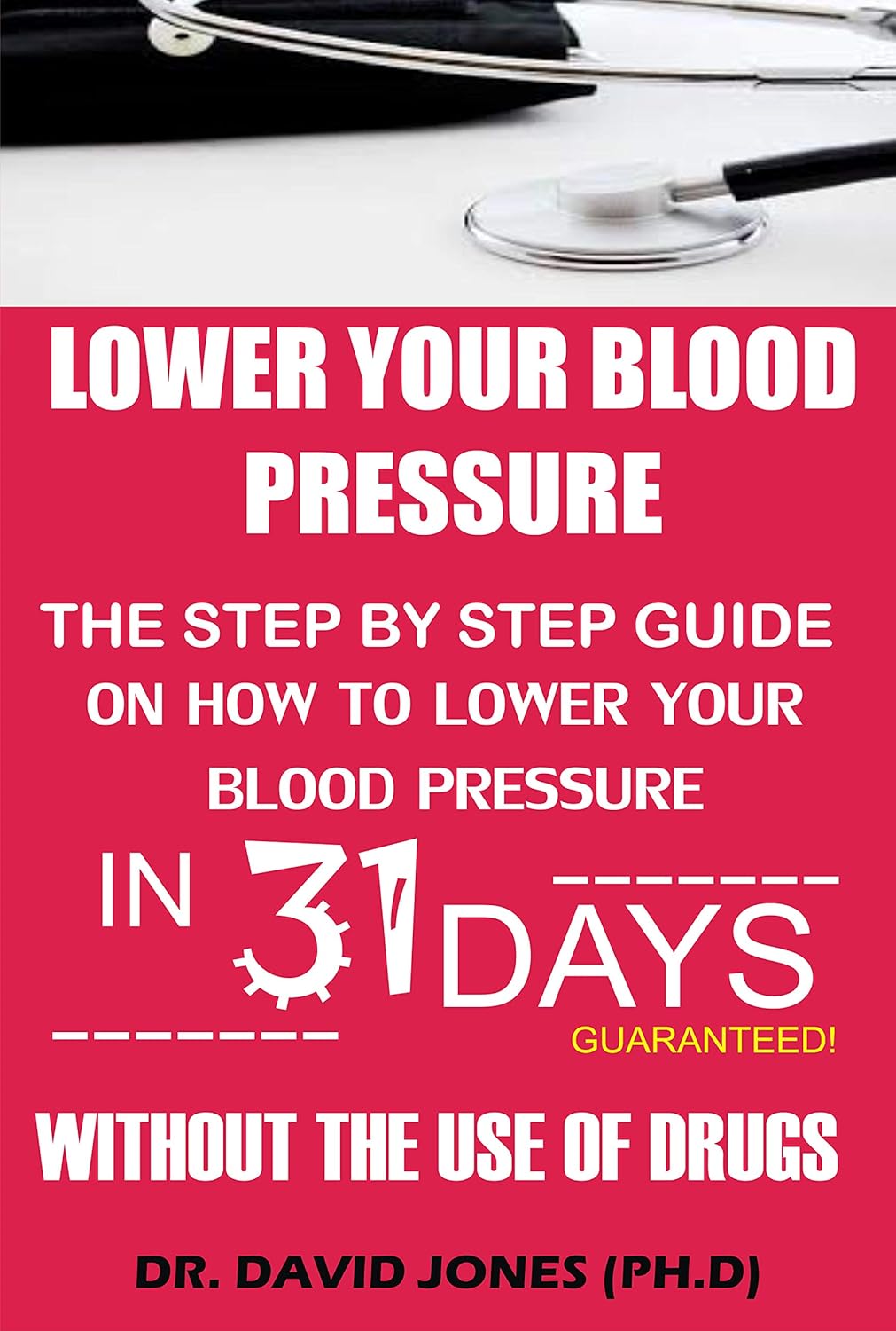 Lower Your Blood Pressure The Step by Step Guide on How To Lower Your