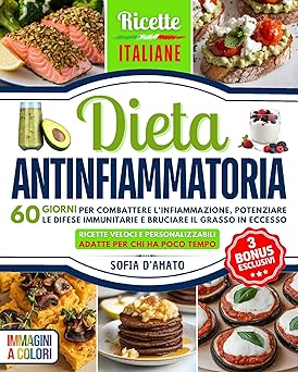 DIETA ANTINFIAMMATORIA: 60 Giorni per Combattere l'Infiammazione, Potenziare le Difese Immunitarie e Bruciare il Grasso in Eccesso. Ricette Veloci e Personalizzabili adatte per Chi ha Poco Tempo.