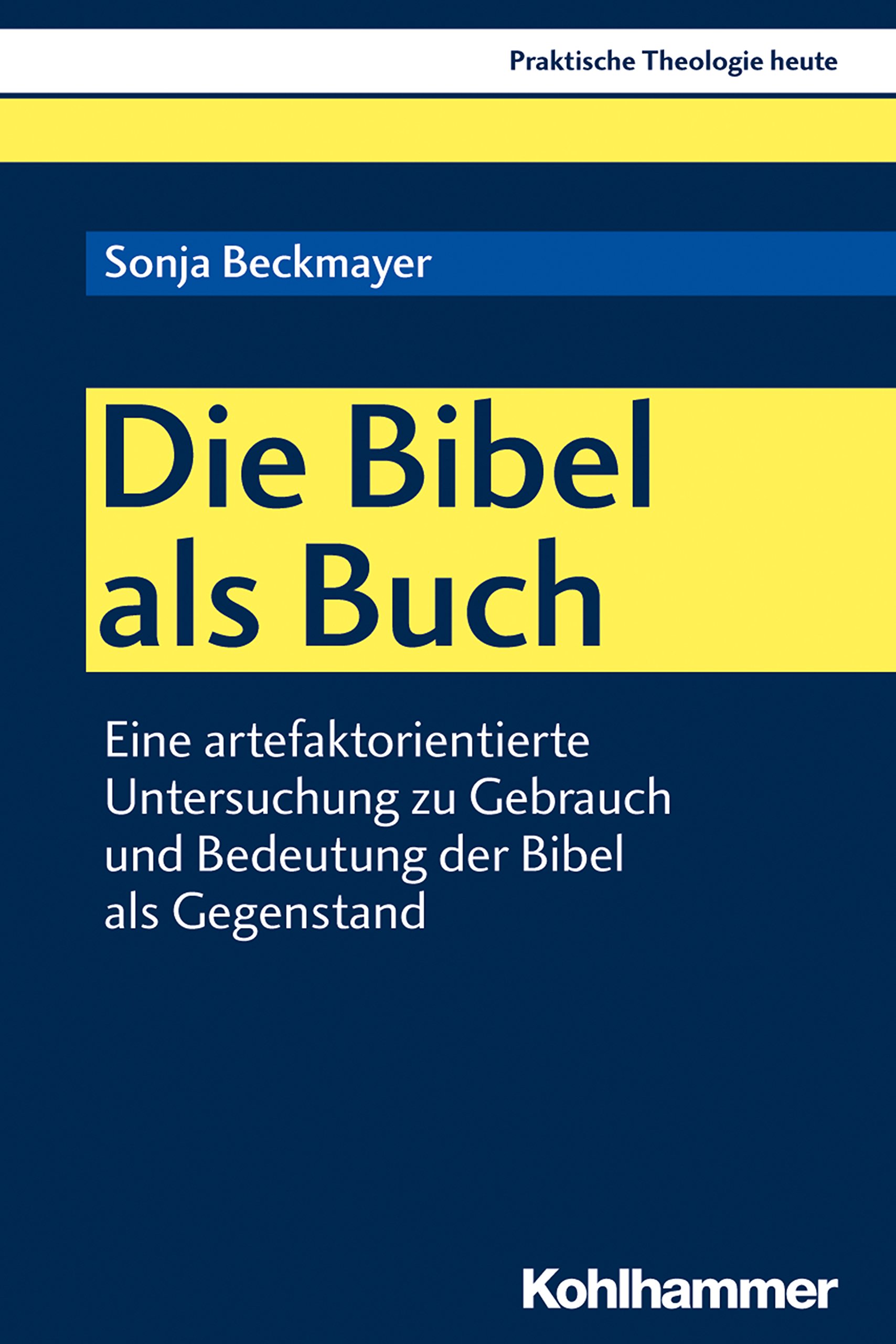 Die Bibel als Buch: Eine artefaktorientierte Untersuchung zu Gebrauch und Bedeutung der Bibel als Gegenstand (Praktische Theologie heute 154)