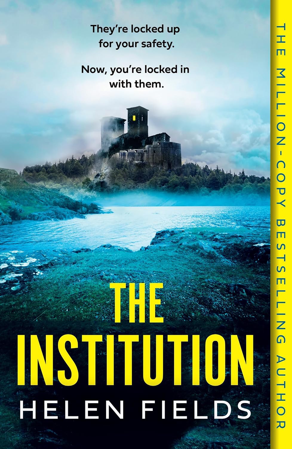 Cover for the thriller The Institution by Helen Fields. Across a body of water, surrounded by trees, a dark, foreboding building looms on a hill against a blue, cloudy sky. In the building's tallest tower, a single window is lit.