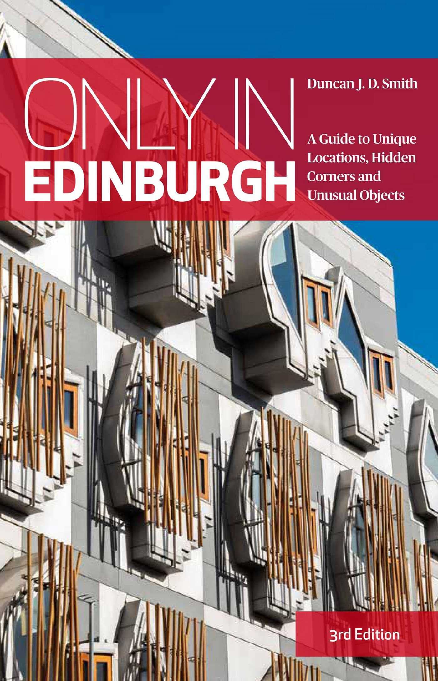 Only in Edinburgh - A Guide to Unique Locations, Hidden Corners and Unusual Objects (Only in Guides)
