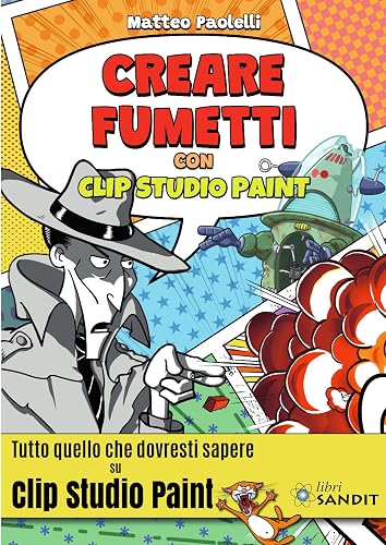 Creare fumetti con Clip Studio Paint. Tutto quello che dovresti sapere su Clip Studio Paint.
