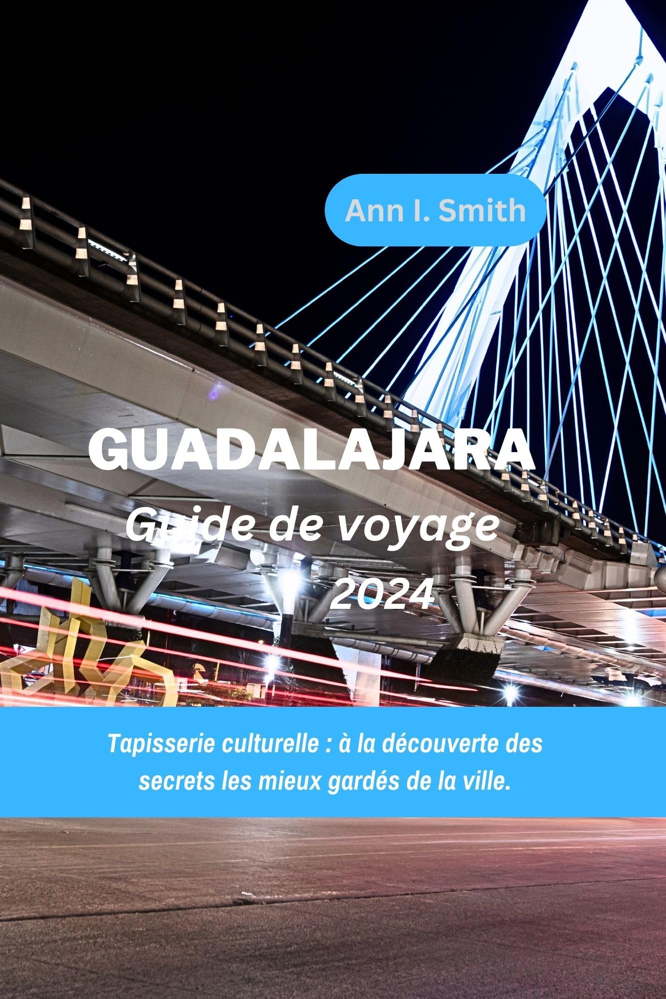 GUADALAJARA GUIDE DE VOYAGE 2024: Tapisserie culturelle : à la découverte des secrets les mieux gardés de la ville. (French Edition)