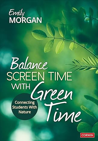 Balance Screen Time With Green Time: Connecting Students With Nature-Wow! eBook