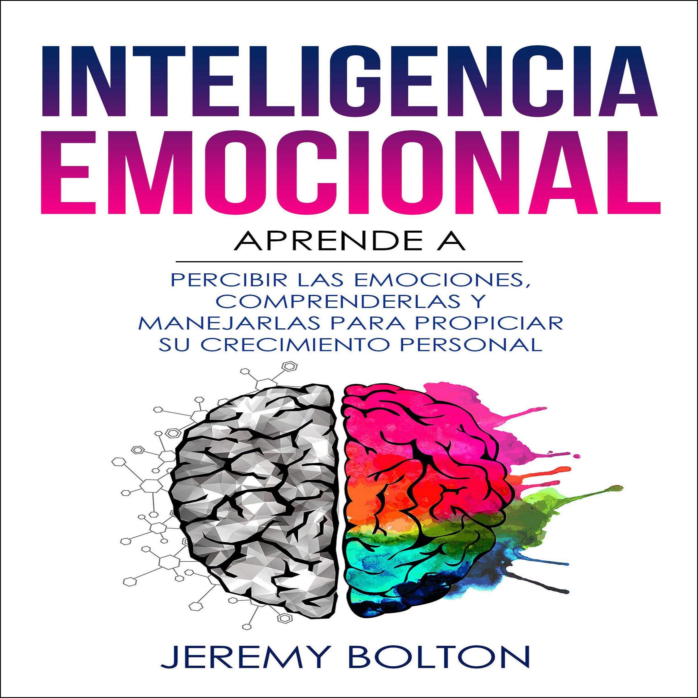Cover art for Inteligencia emocional: Aprende a Percibir Emociones, Entender Emociones, y Dirigir Emociones para Mejorar su Crecimiento Personal
