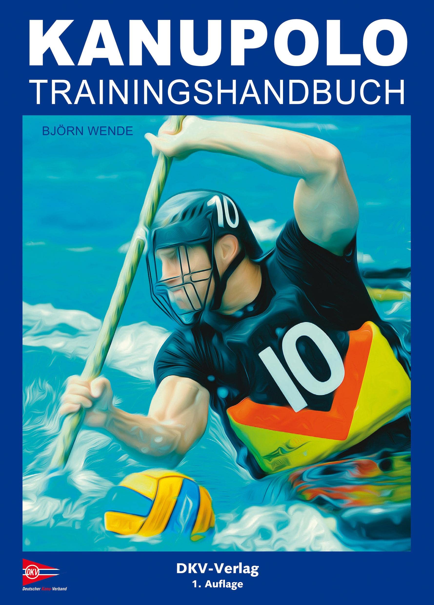 Deutscher Kanu-Verband Kanupolo Trainingshandbuch: Methoden Und Übungen Zur Gestaltung Des Kanupolotrainings