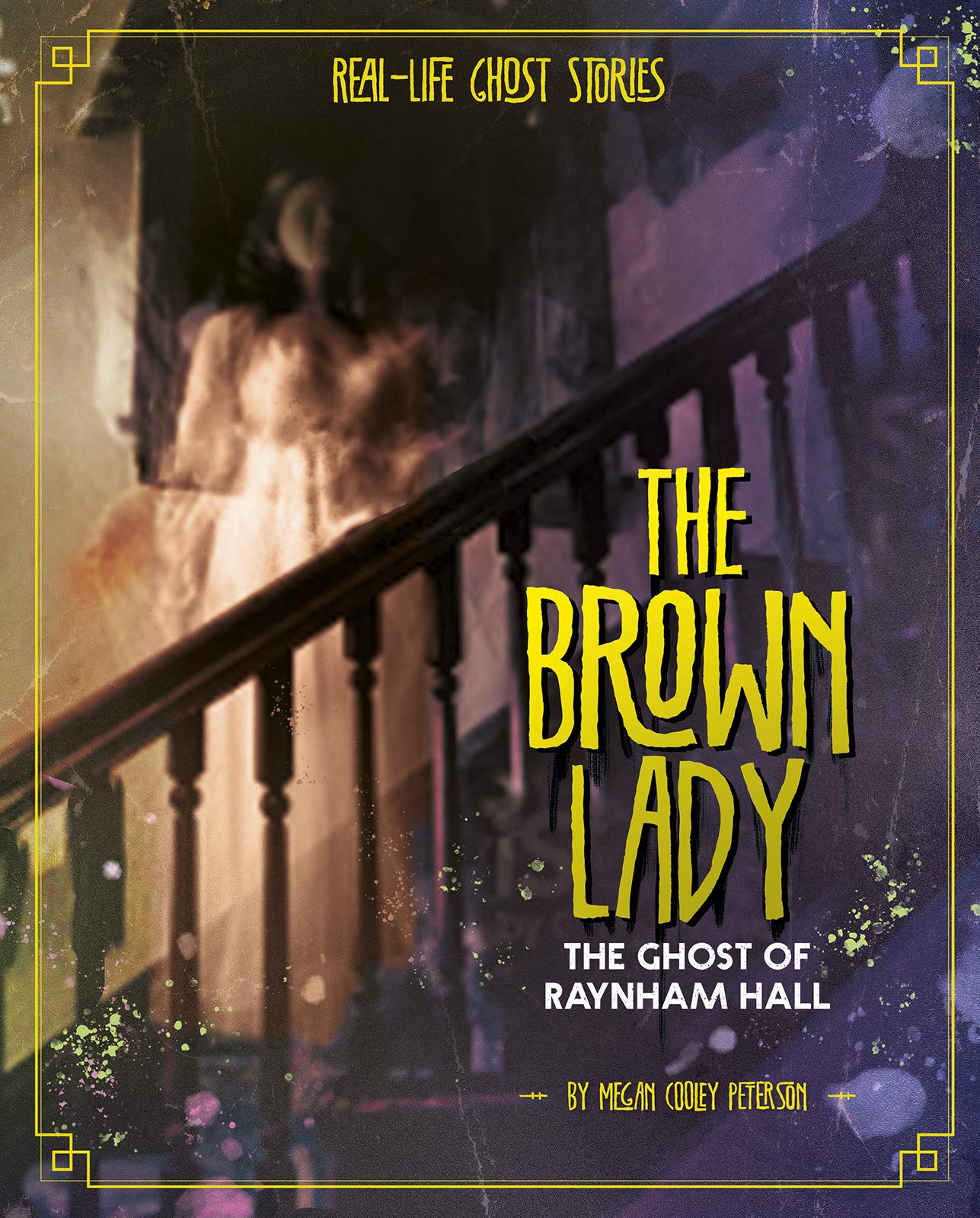 The Brown Lady: The Ghost of Raynham Hall (Real-Life Ghost Stories)