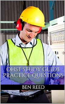 OHST Study Guide Practice Questions for the Occupational Health and Safety Technologist Exam