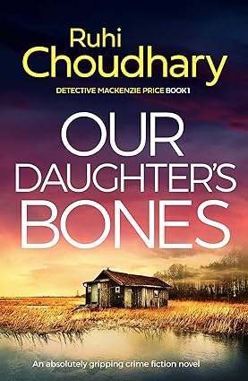Our Daughter's Bones: An absolutely gripping crime fiction novel (Detective Mackenzie Price Book 1)