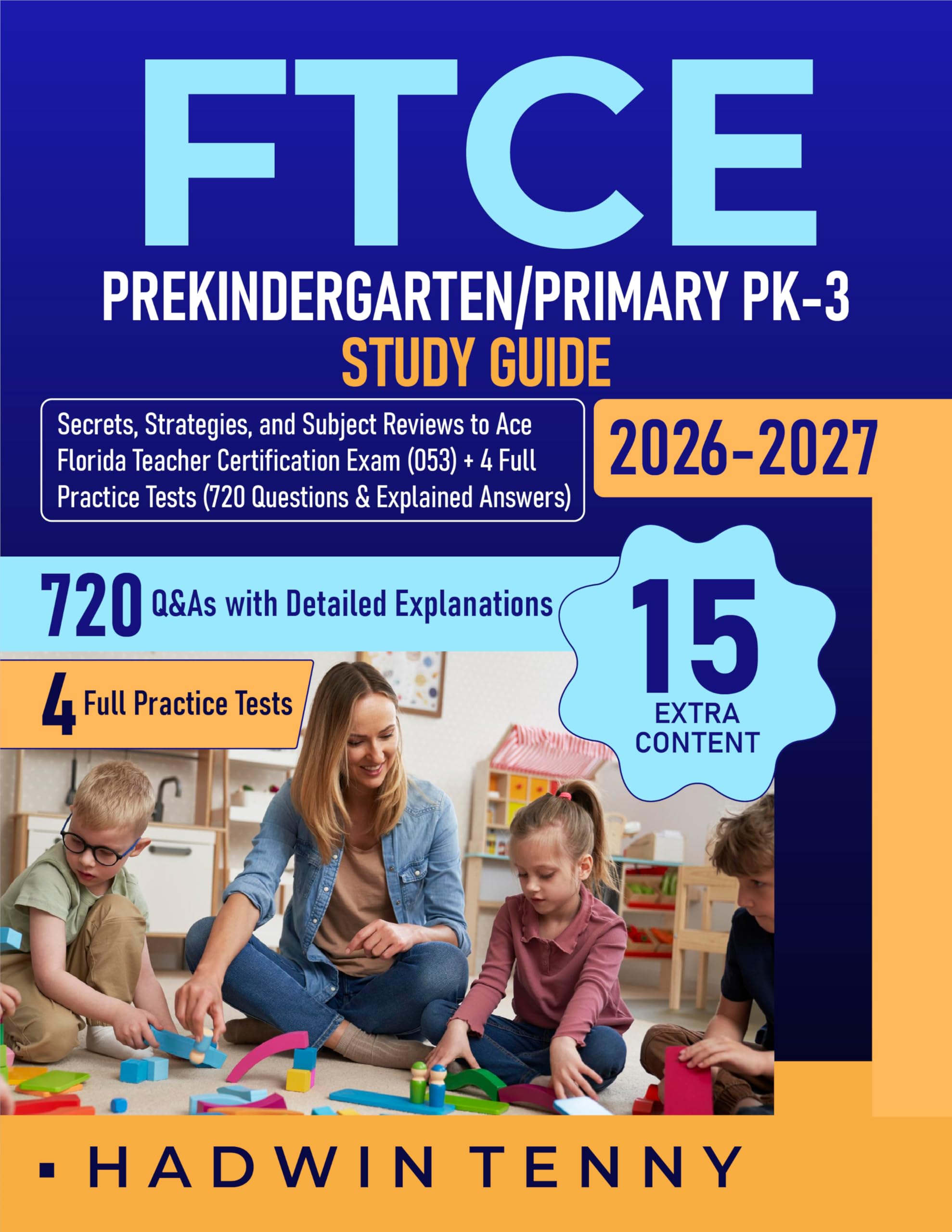 FTCE PreKindergarten/Primary PK-3 Study Guide: Secrets, Strategies, and Subject Reviews to Ace Florida Teacher Certification Exam (053) + 4 Full Practice Tests (720 Questions & Explained Answers)