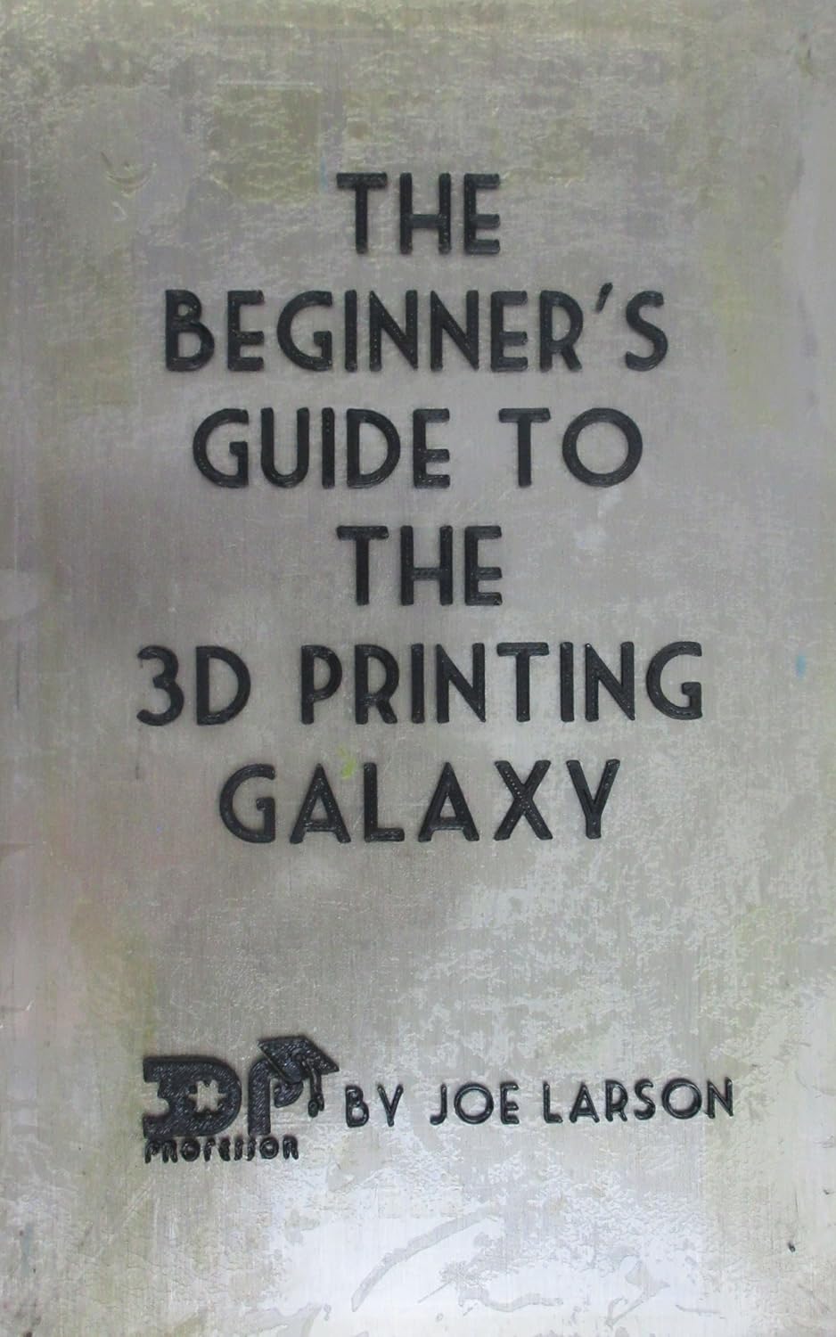 Amazon The Beginner S Guide To The 3d Printing Galaxy 3d Printing