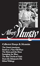 Albert Murray: Collected Essays & Memoirs (LOA #284): The Omni-Americans / South to a Very Old Place / The Hero and the Blues /  Stomping the Blues / ... (Library of America Albert Murray Edition)
