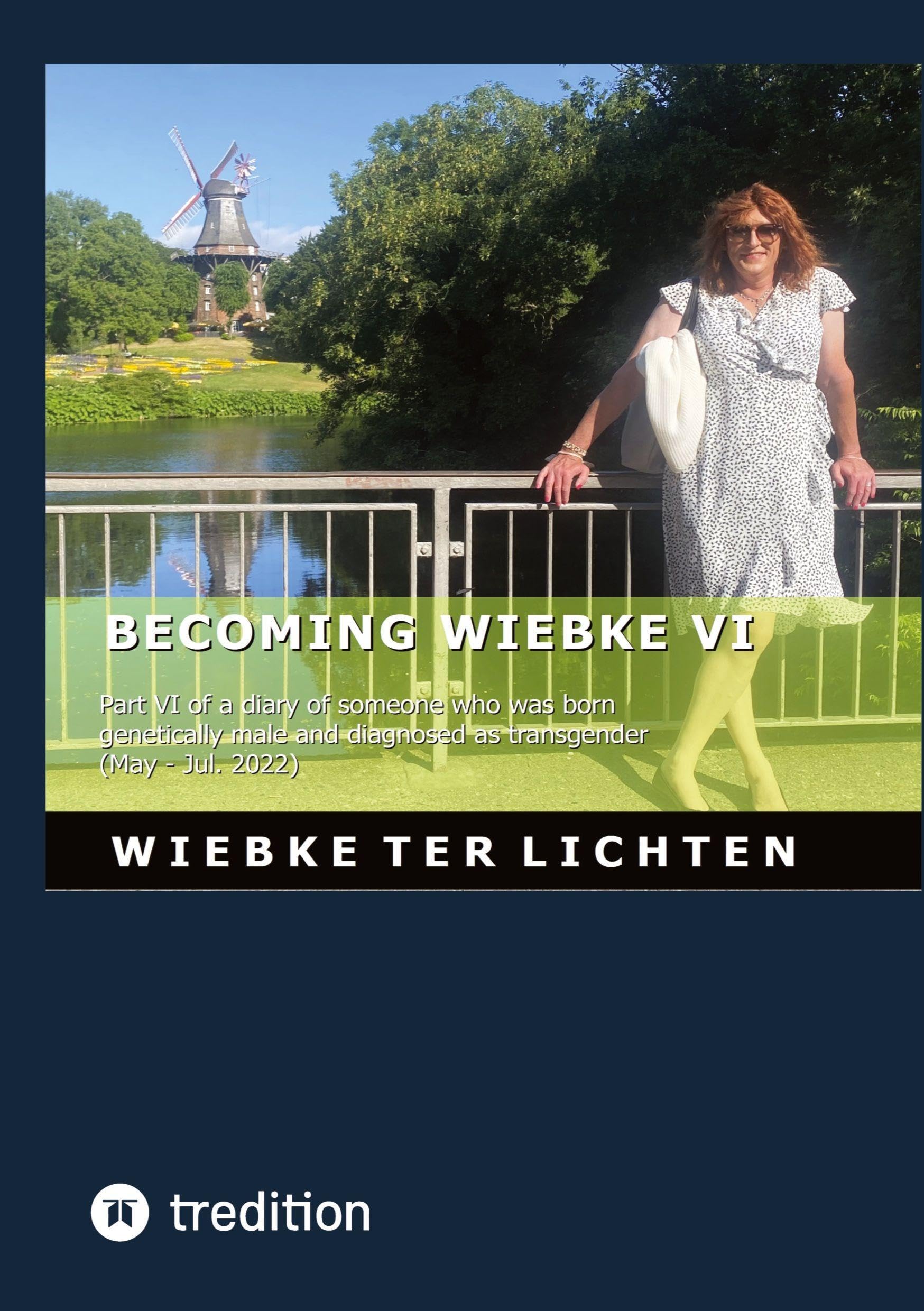 Becoming Wiebke VI: Part VI of a diary of someone who was born genetically male and diagnosed as transgender (May to July 2022)