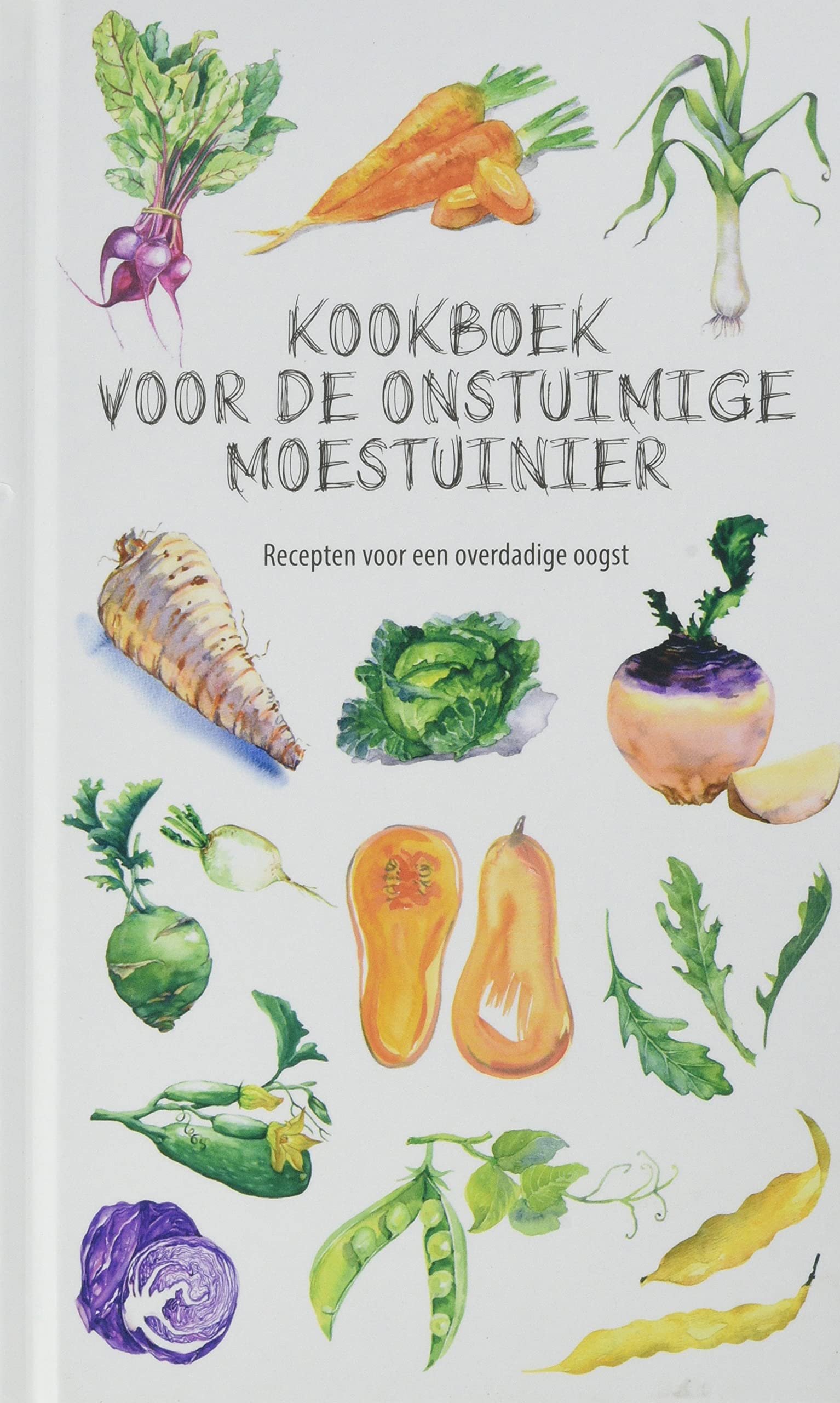 Kookboek voor de onstuimige moestuinier: recepten voor een overdadige oogst