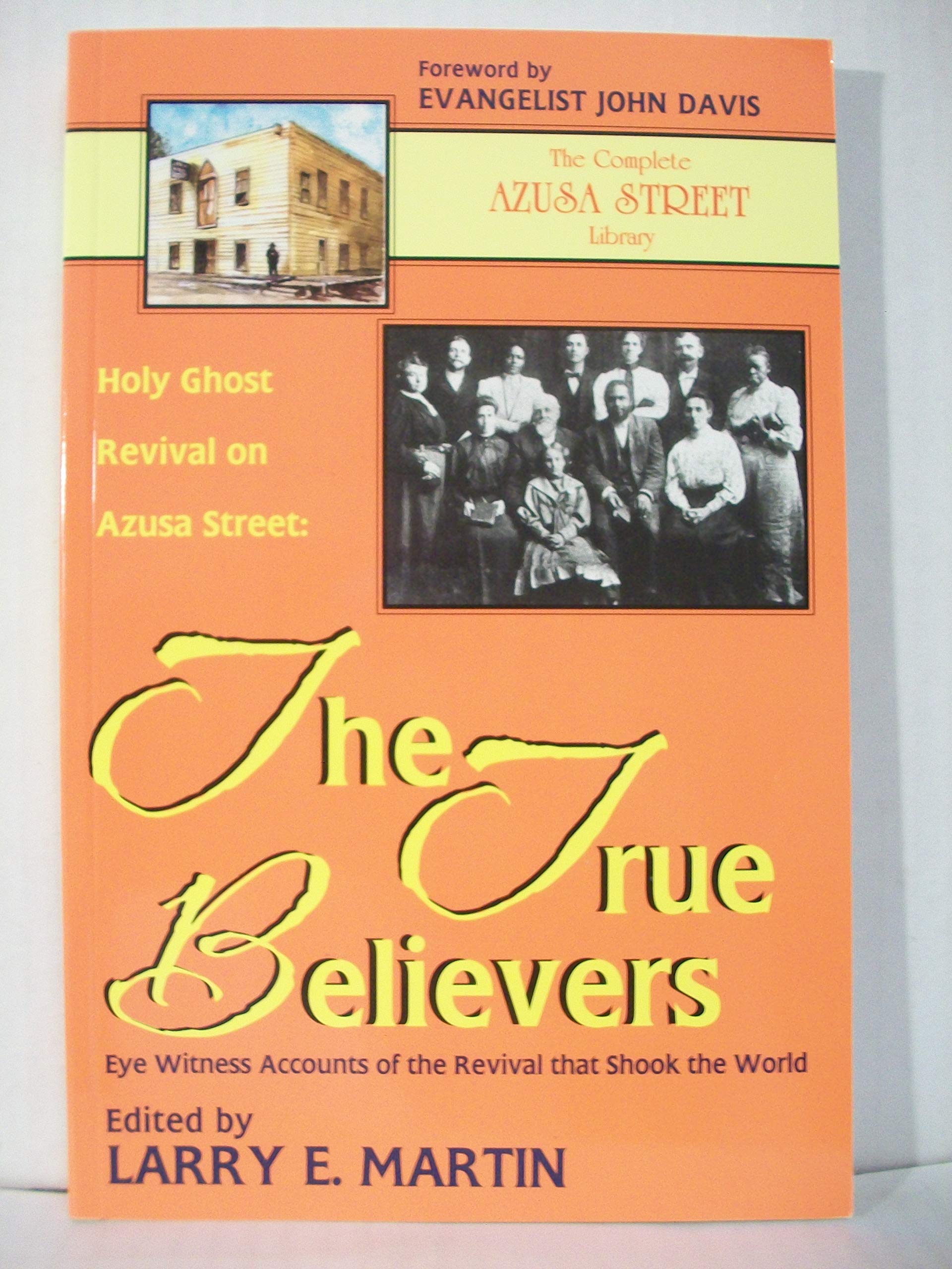 Holy Ghost Revival on Azusa Street: The True Believers: Eye Witness Accounts of the Revival that Shook the World Paperback – December 1, 1998