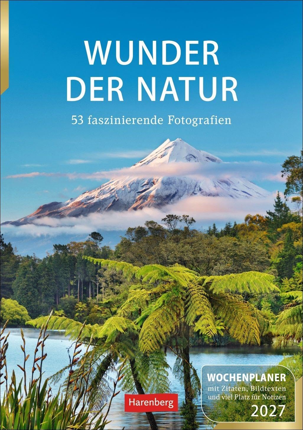 Wunder der Natur Wochenplaner 2027 - 53 faszinierende Fotografien: Wunderschöne Naturfotos in einem praktischen Terminkalender zum Aufhängen. Übersichtlicher Wochenplaner für die Wand