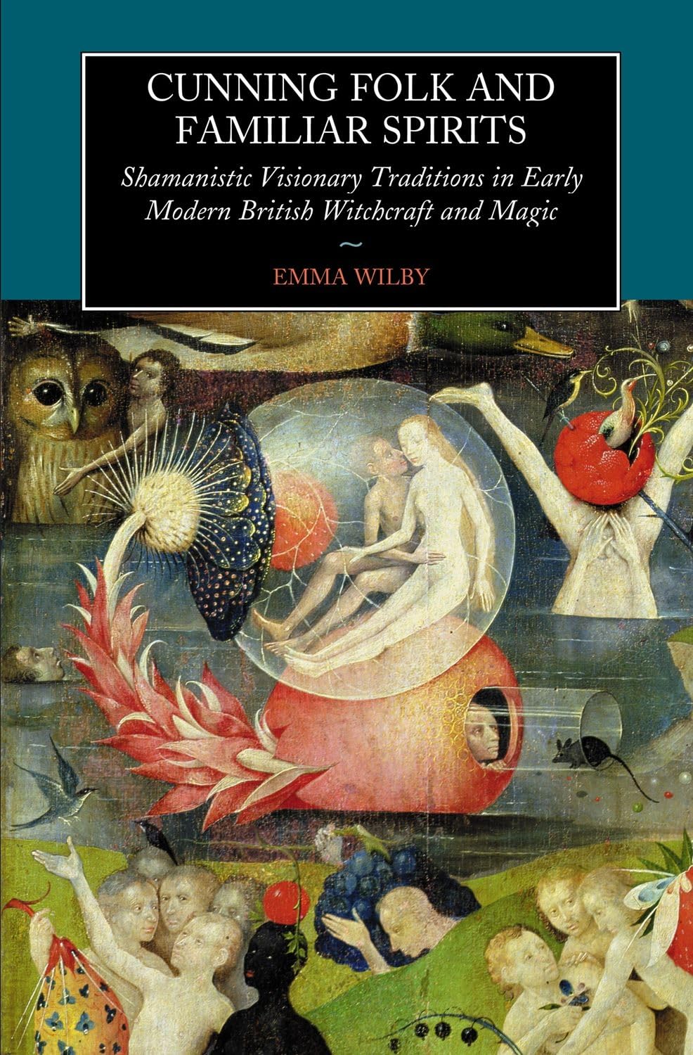 Cunning Folk and Familiar Spirits: Shamanistic Visionary Traditions in Early Modern British Witchcraft and Magic