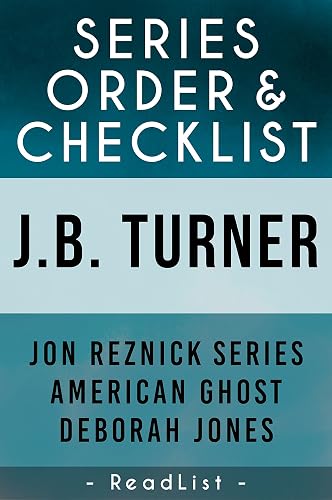 J.B. Turner Series Order &amp; Checklist: with Synopsis, Jon Reznick Series, American Ghost Series, Deborah Jones Books