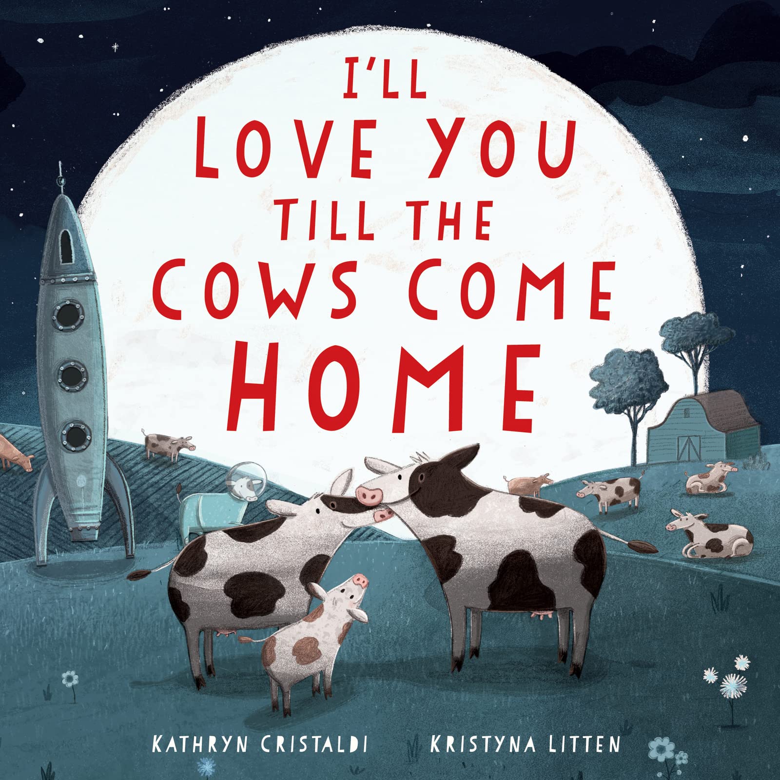 I'll Love You Till the Cows Come Home Padded: A Tender and Funny Book for Kids (Ages 4-8) About Unconditional Family Love ― A Mother's Day Gift